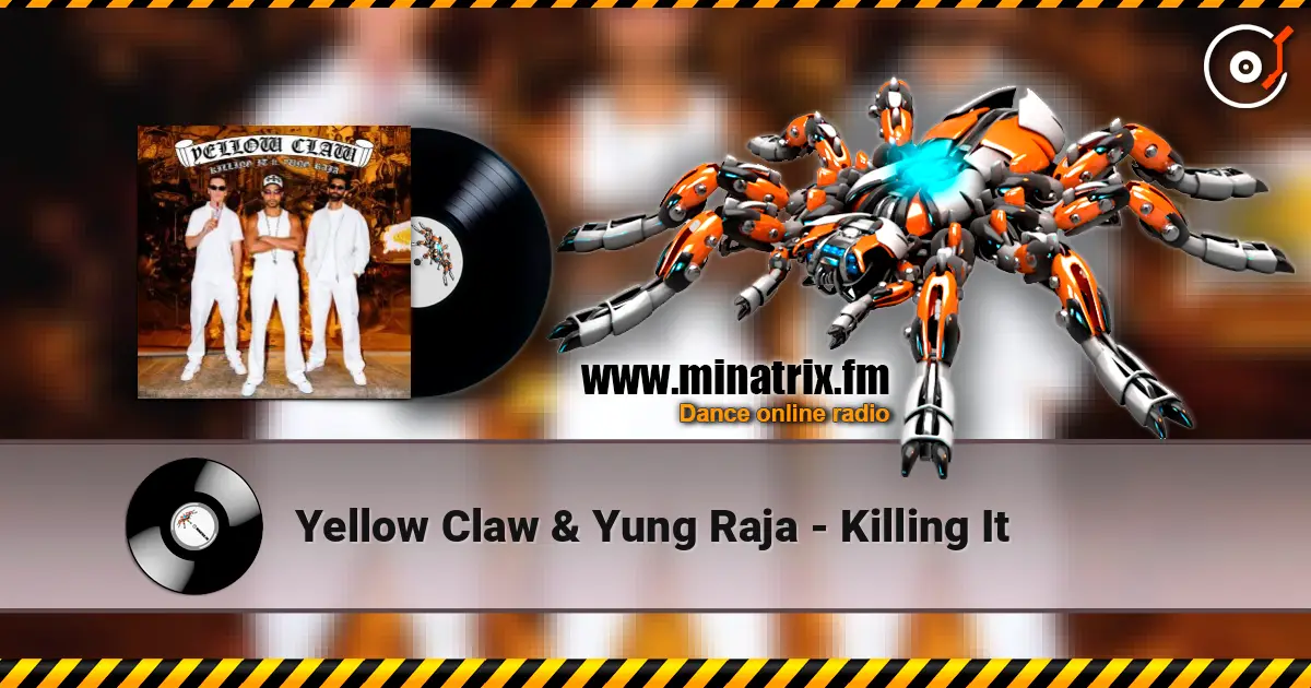 Yellow Claw & Yung Raja - Killing It écouter en ligne en haute qualité | Minatrix.FM