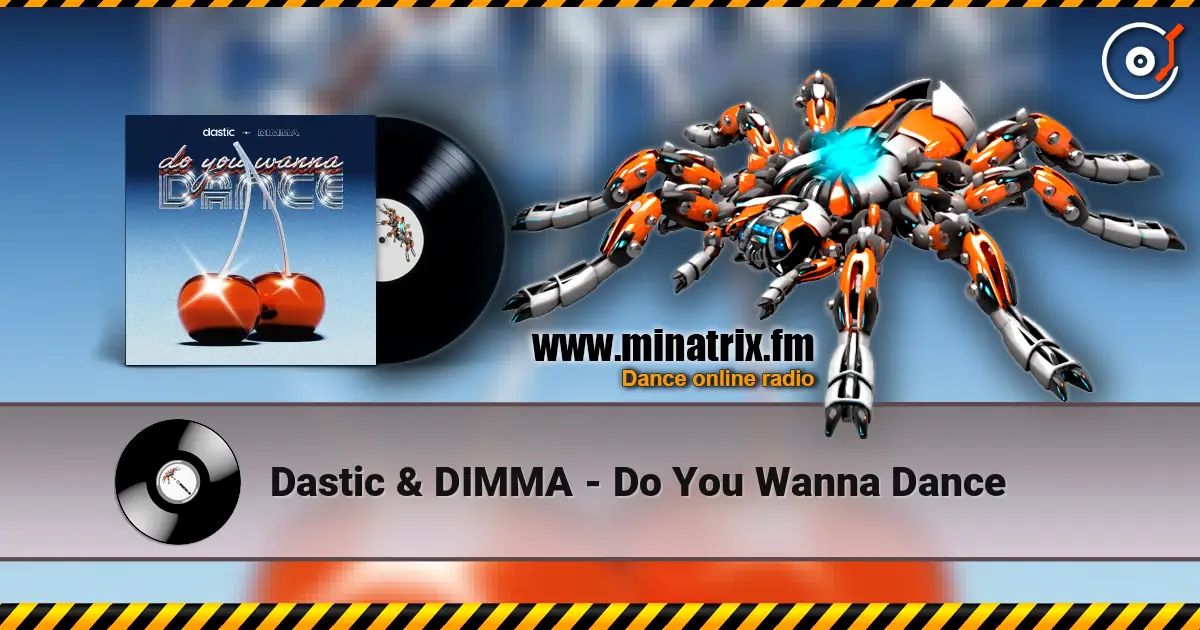 Dastic & DIMMA - Do You Wanna Dance écouter en ligne en haute qualité | Minatrix.FM