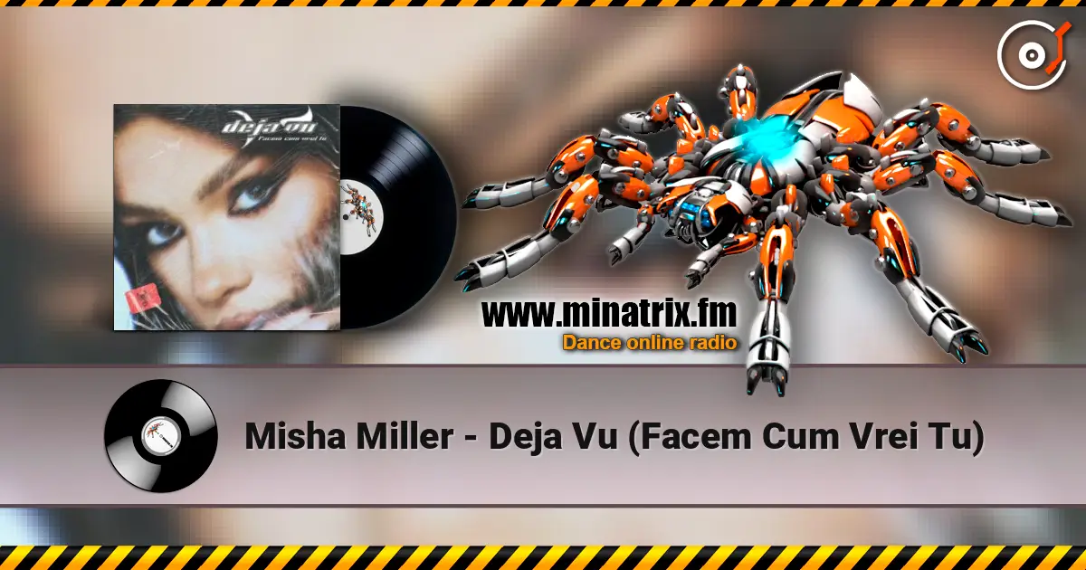 Misha Miller - Deja Vu (Facem Cum Vrei Tu) écouter en ligne en haute qualité | Minatrix.FM