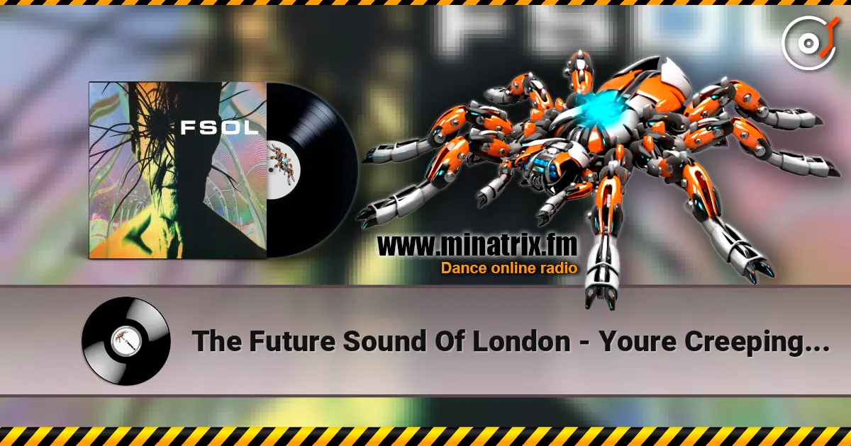 The Future Sound Of London - Youre Creeping Me Out écouter en ligne en haute qualité | Minatrix.FM