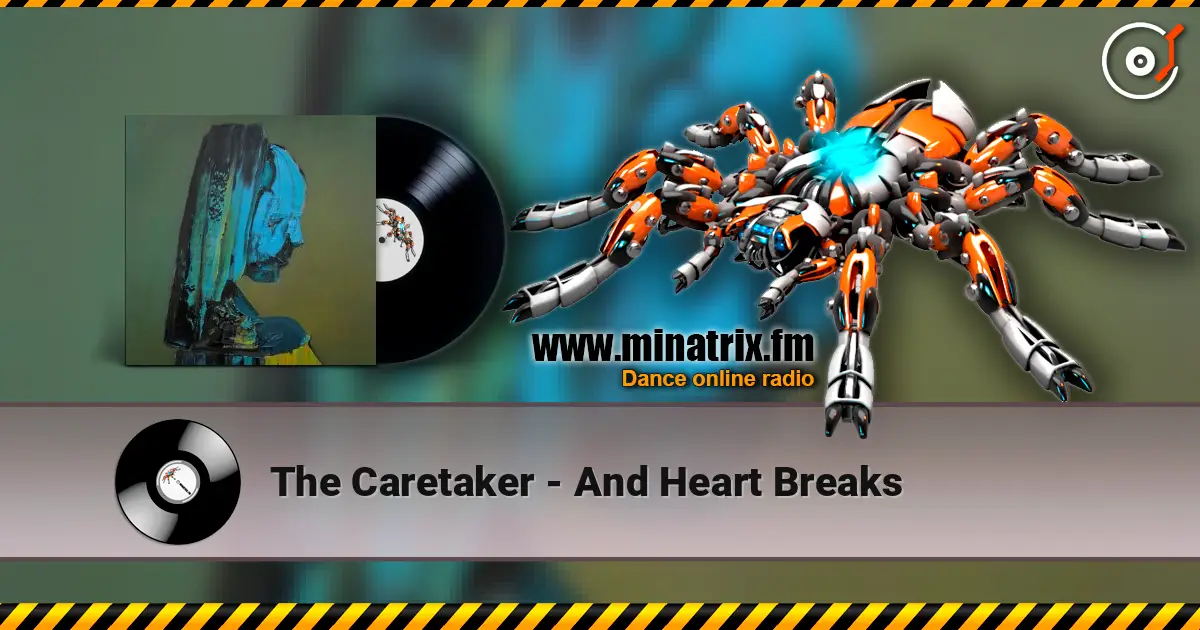 The Caretaker - And Heart Breaks écouter en ligne en haute qualité | Minatrix.FM