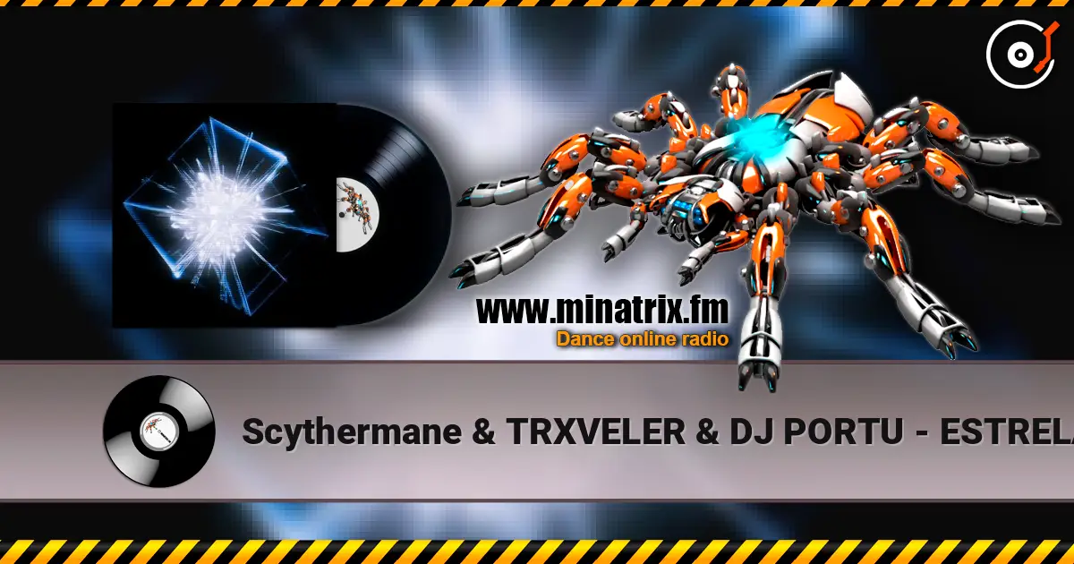 Scythermane & TRXVELER & DJ PORTU - ESTRELA BAILANTE écouter en ligne en haute qualité | Minatrix.FM