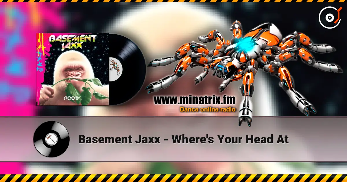 Basement Jaxx - Where's Your Head At écouter en ligne en haute qualité | Minatrix.FM