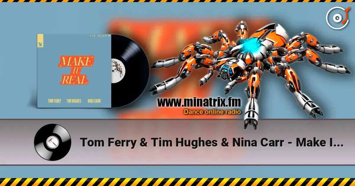 Tom Ferry & Tim Hughes & Nina Carr - Make It Real écouter en ligne en haute qualité | Minatrix.FM