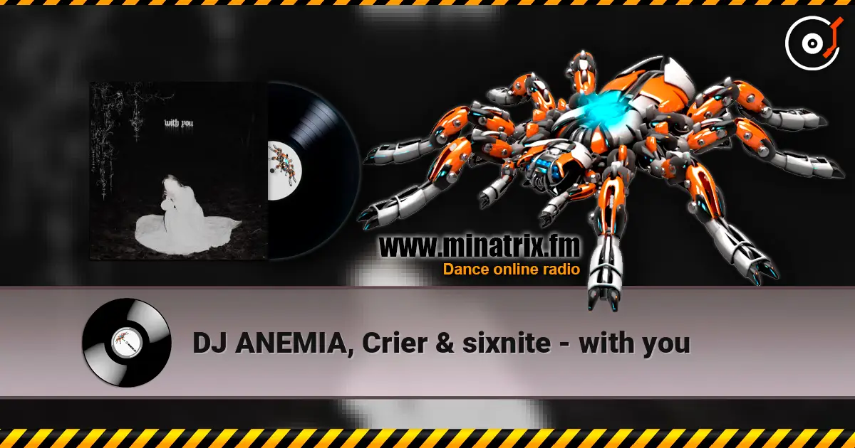 DJ ANEMIA, Crier & sixnite - with you écouter en ligne en haute qualité | Minatrix.FM