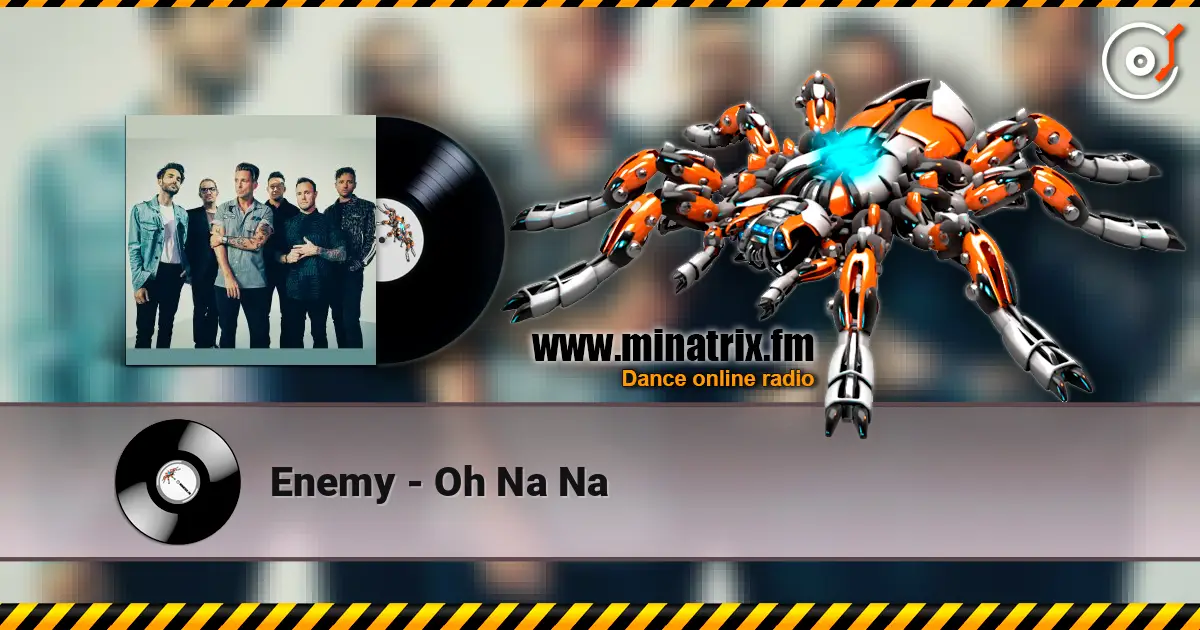 Enemy - Oh Na Na écouter en ligne en haute qualité | Minatrix.FM