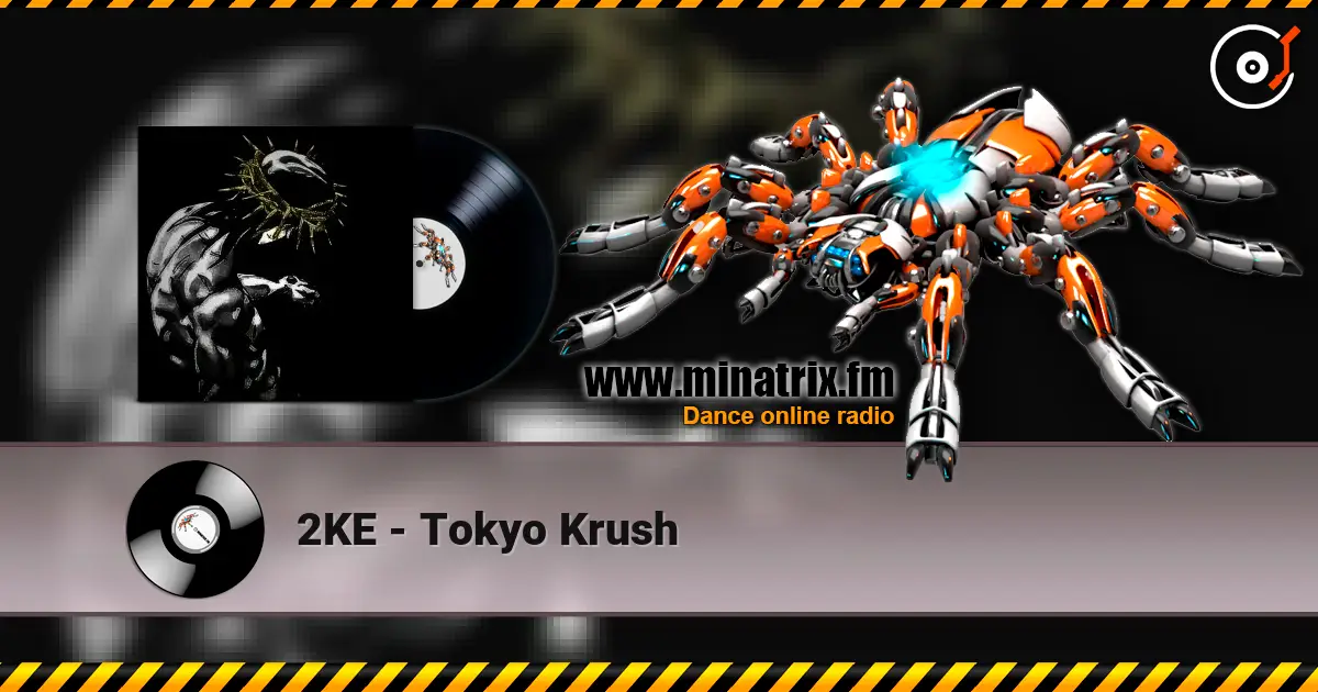 2KE - Tokyo Krush écouter en ligne en haute qualité | Minatrix.FM