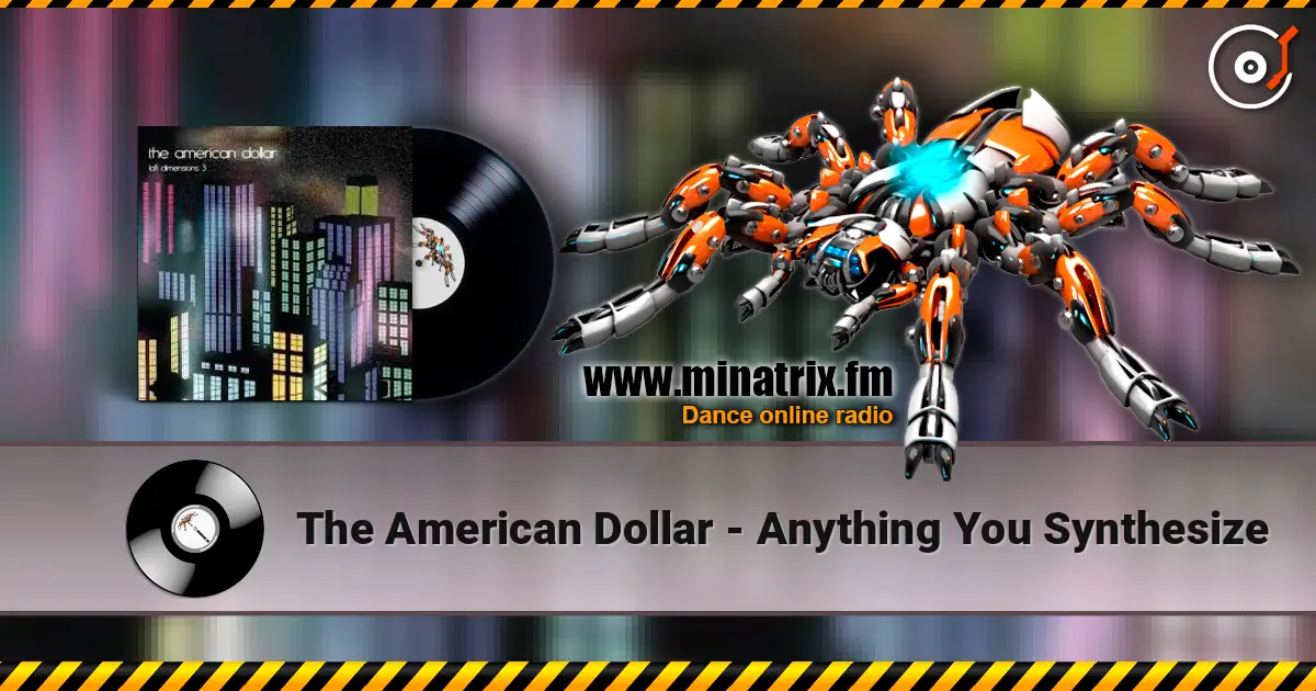 The American Dollar - Anything You Synthesize écouter en ligne en haute qualité | Minatrix.FM