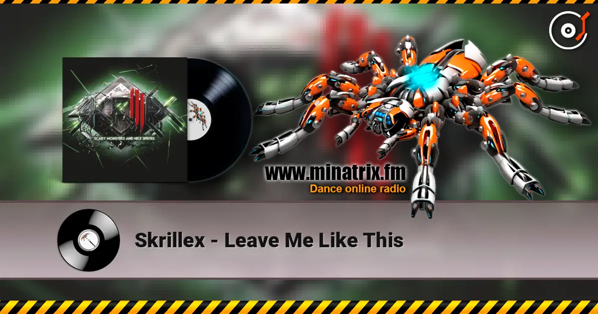 Skrillex - Leave Me Like This écouter en ligne en haute qualité | Minatrix.FM