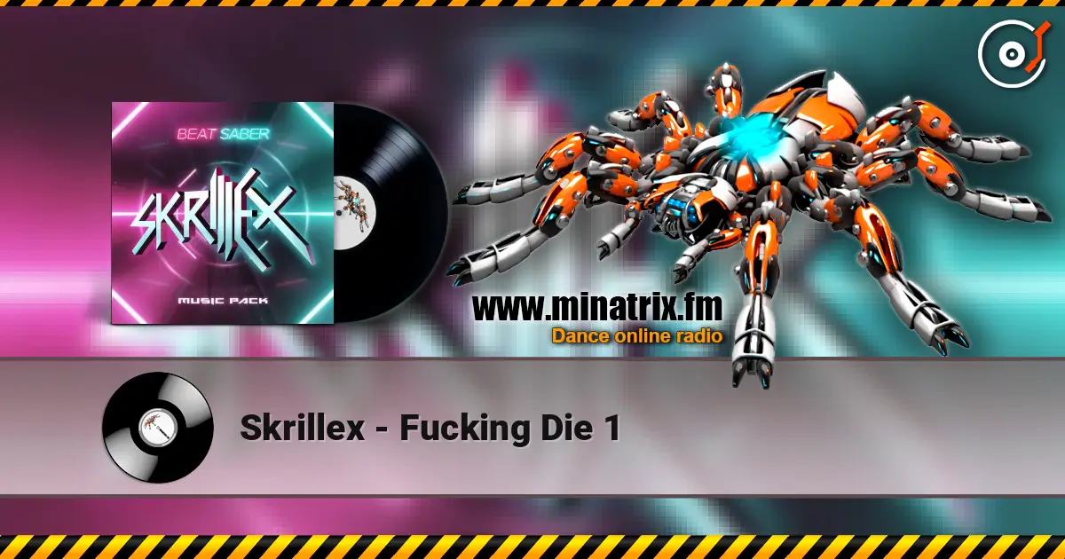 Skrillex - Fucking Die 1 écouter en ligne en haute qualité | Minatrix.FM