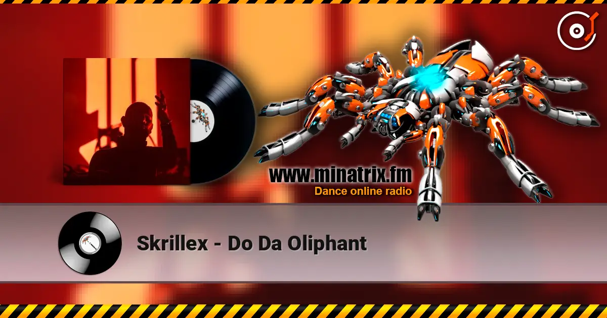 Skrillex - Do Da Oliphant écouter en ligne en haute qualité | Minatrix.FM