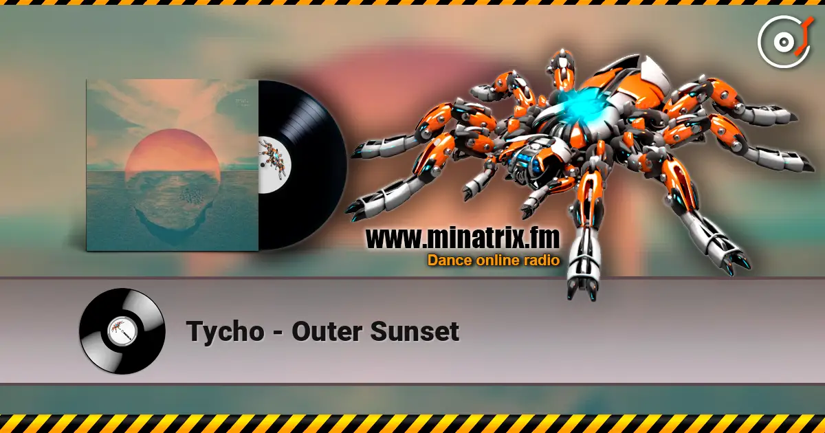 Tycho - Outer Sunset écouter en ligne en haute qualité | Minatrix.FM