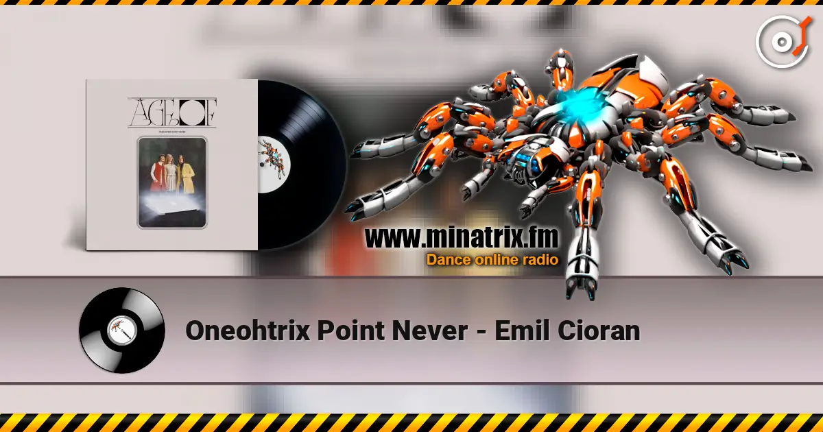 Oneohtrix Point Never - Emil Cioran écouter en ligne en haute qualité | Minatrix.FM