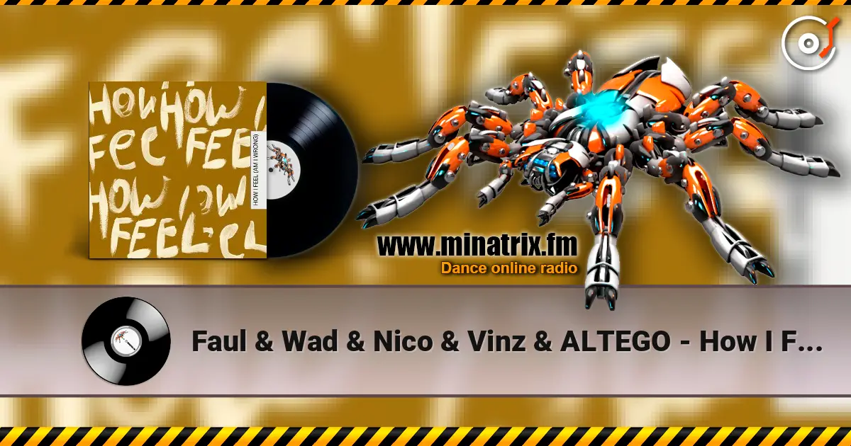 Faul & Wad & Nico & Vinz & ALTEGO - How I Feel (Am I Wrong) écouter en ligne en haute qualité | Minatrix.FM