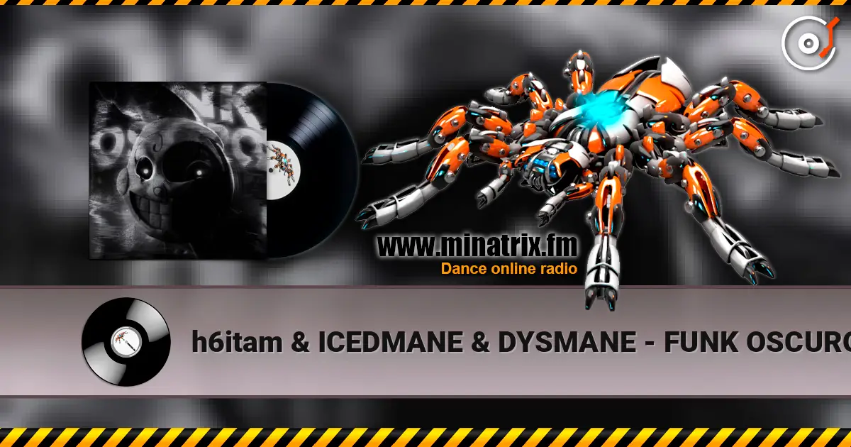 h6itam & ICEDMANE & DYSMANE - FUNK OSCURO écouter en ligne en haute qualité | Minatrix.FM