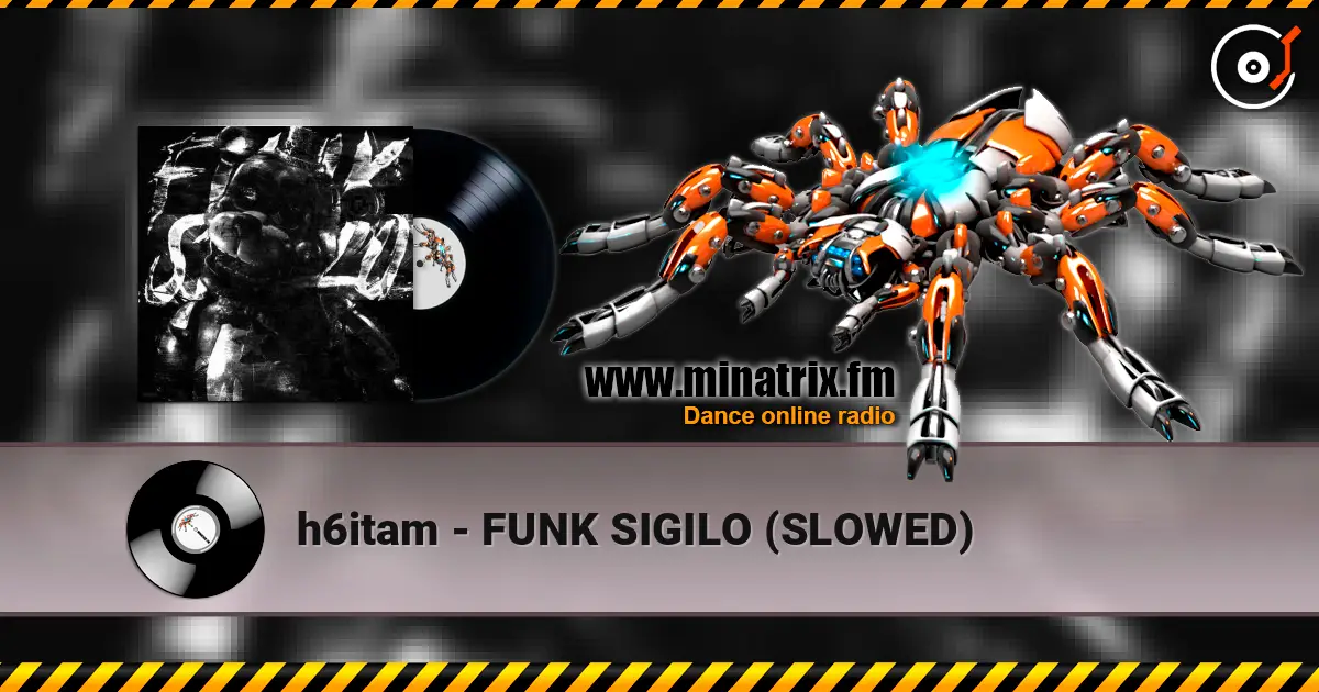 h6itam - FUNK SIGILO (SLOWED) écouter en ligne en haute qualité | Minatrix.FM