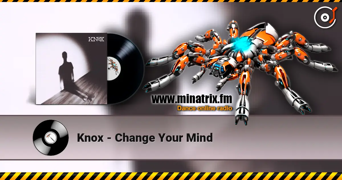 Knox - Change Your Mind écouter en ligne en haute qualité | Minatrix.FM