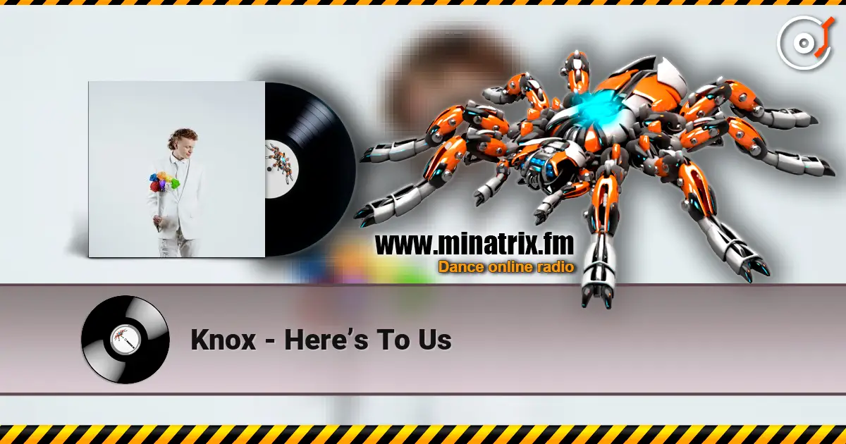 Knox - Here’s To Us écouter en ligne en haute qualité | Minatrix.FM