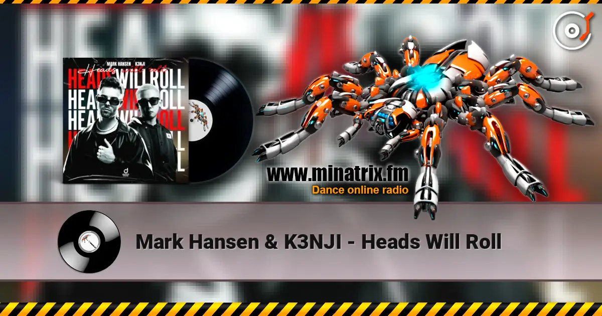 Mark Hansen & K3NJI - Heads Will Roll écouter en ligne en haute qualité | Minatrix.FM