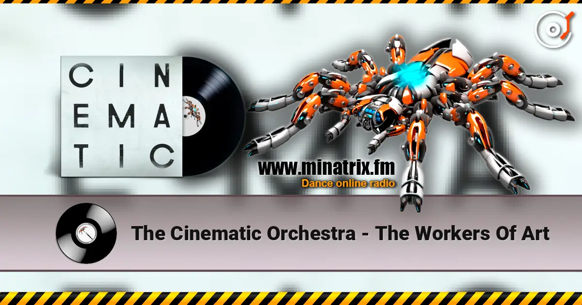 The Cinematic Orchestra - The Workers Of Art écouter en ligne en haute qualité | Minatrix.FM