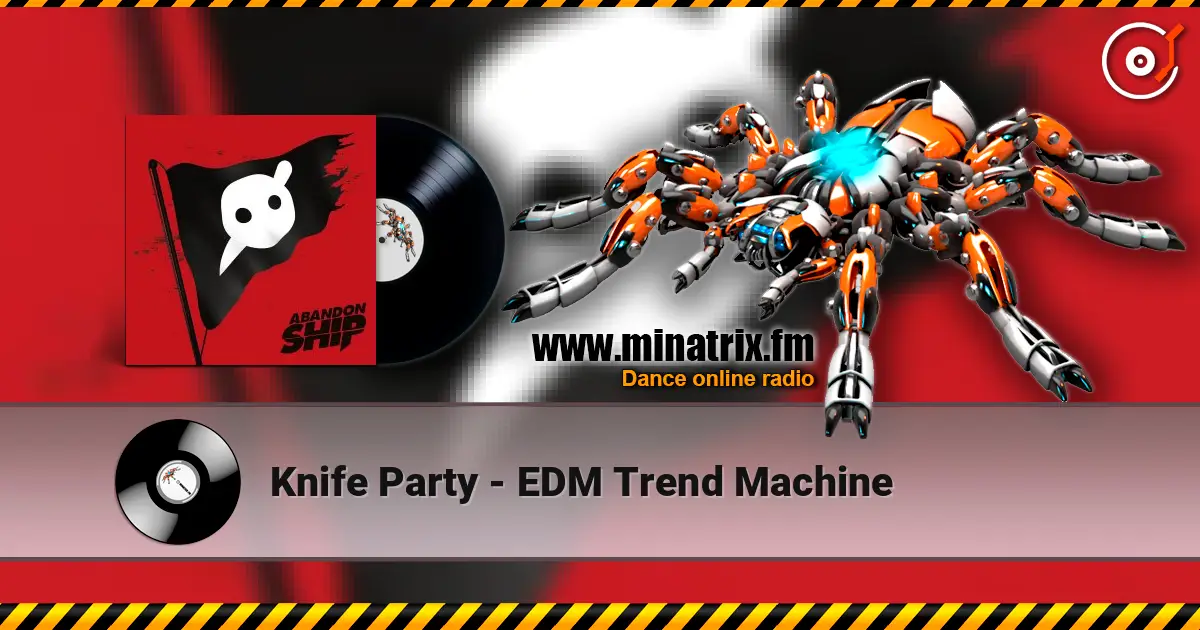Knife Party - EDM Trend Machine écouter en ligne en haute qualité | Minatrix.FM