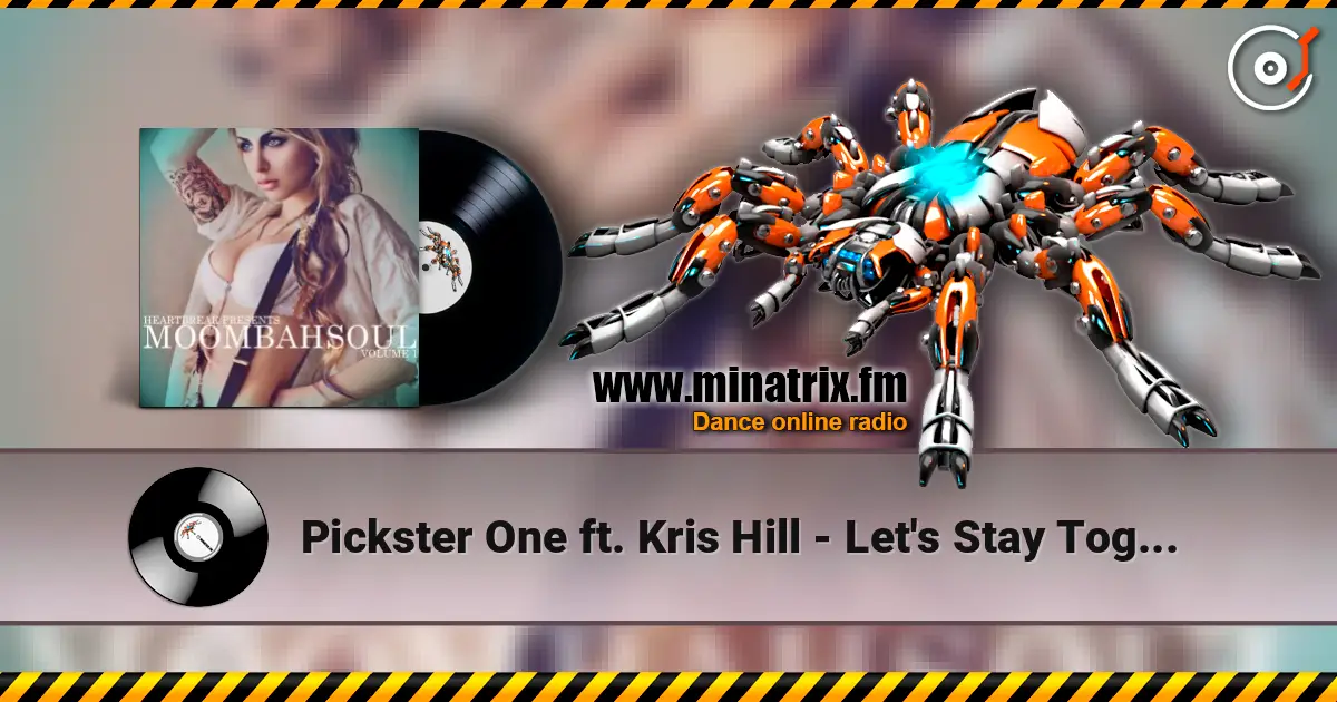 Pickster One ft. Kris Hill - Let's Stay Together écouter en ligne en haute qualité | Minatrix.FM