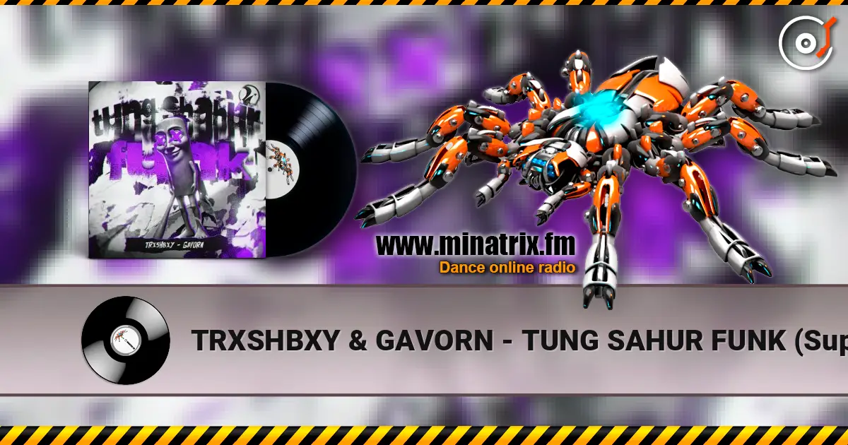 TRXSHBXY & GAVORN - TUNG SAHUR FUNK (Super Slowed) écouter en ligne en haute qualité | Minatrix.FM