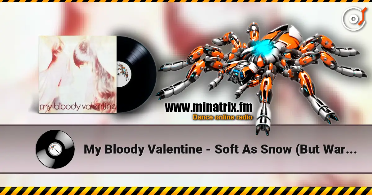 My Bloody Valentine - Soft As Snow (But Warm Inside) écouter en ligne en haute qualité | Minatrix.FM