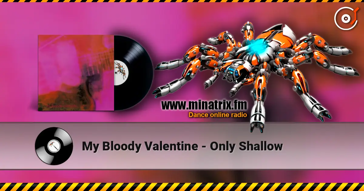 My Bloody Valentine - Only Shallow écouter en ligne en haute qualité | Minatrix.FM
