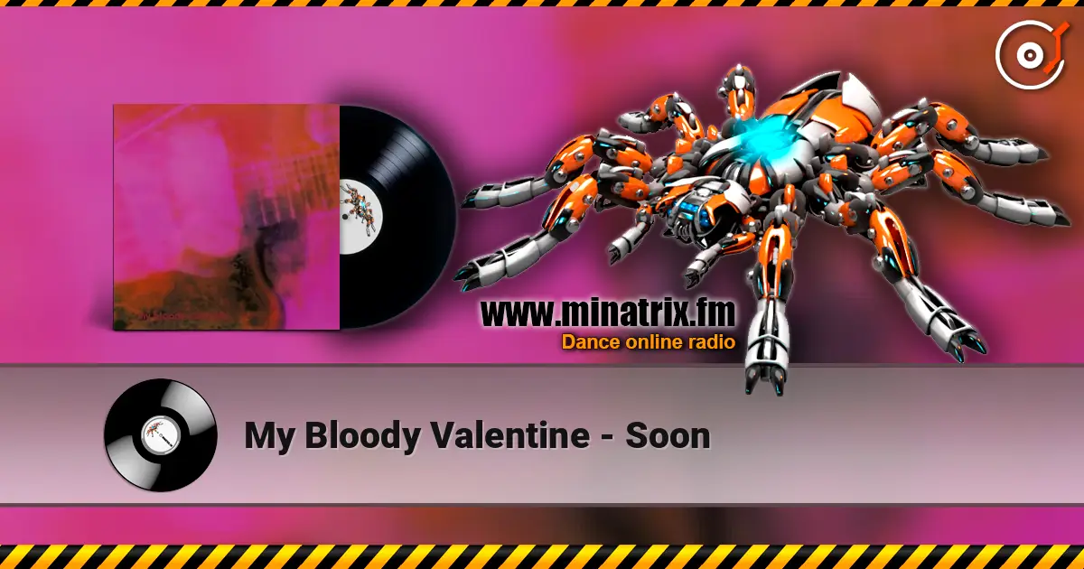 My Bloody Valentine - Soon écouter en ligne en haute qualité | Minatrix.FM