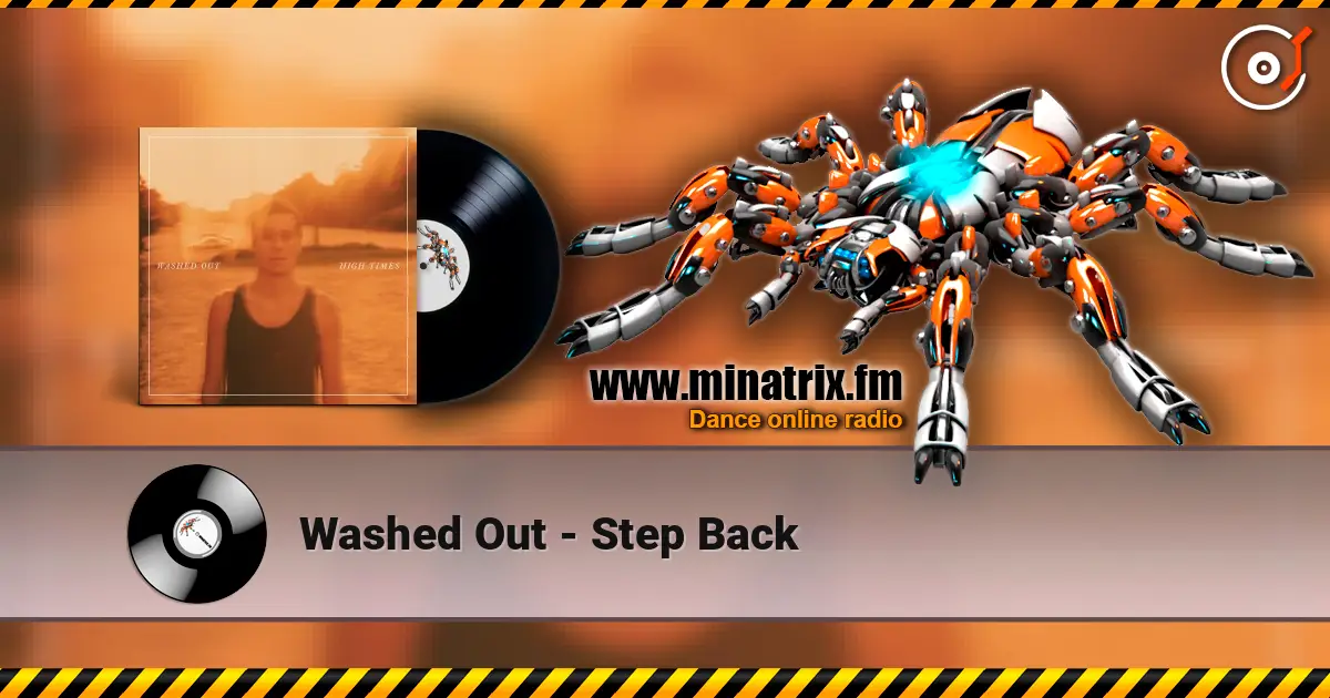 Washed Out - Step Back écouter en ligne en haute qualité | Minatrix.FM