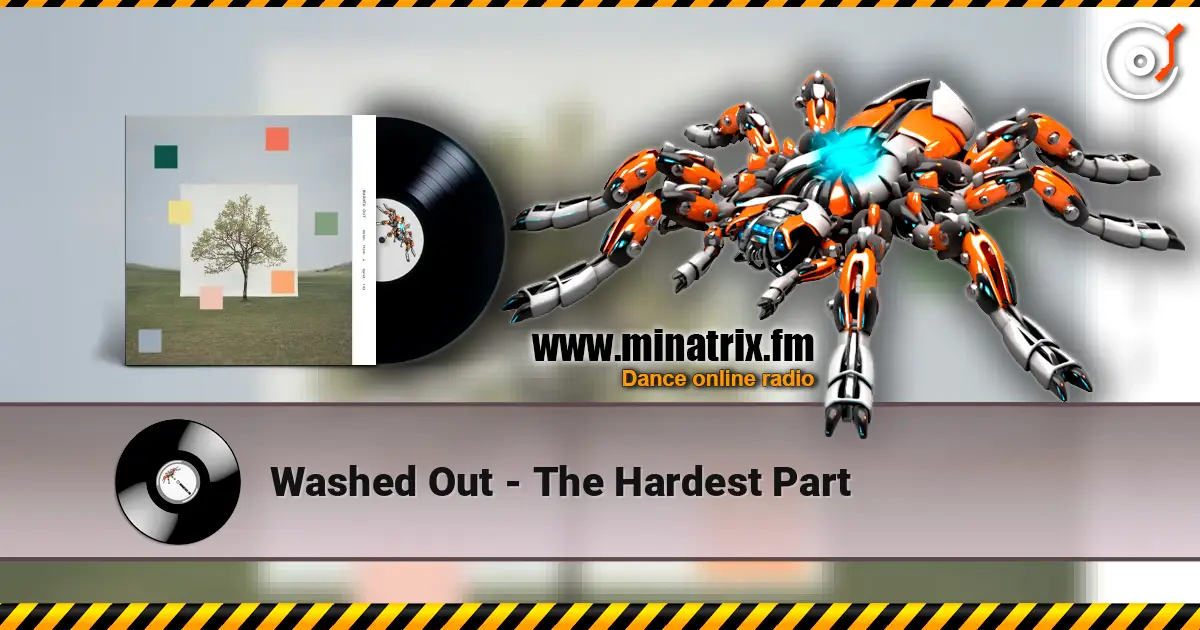 Washed Out - The Hardest Part écouter en ligne en haute qualité | Minatrix.FM