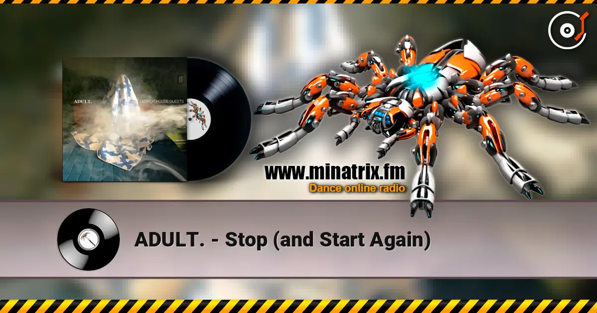 ADULT. - Stop (and Start Again) écouter en ligne en haute qualité | Minatrix.FM