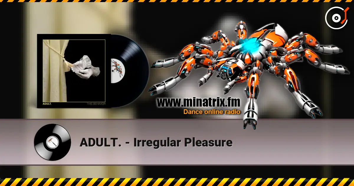 ADULT. - Irregular Pleasure écouter en ligne en haute qualité | Minatrix.FM