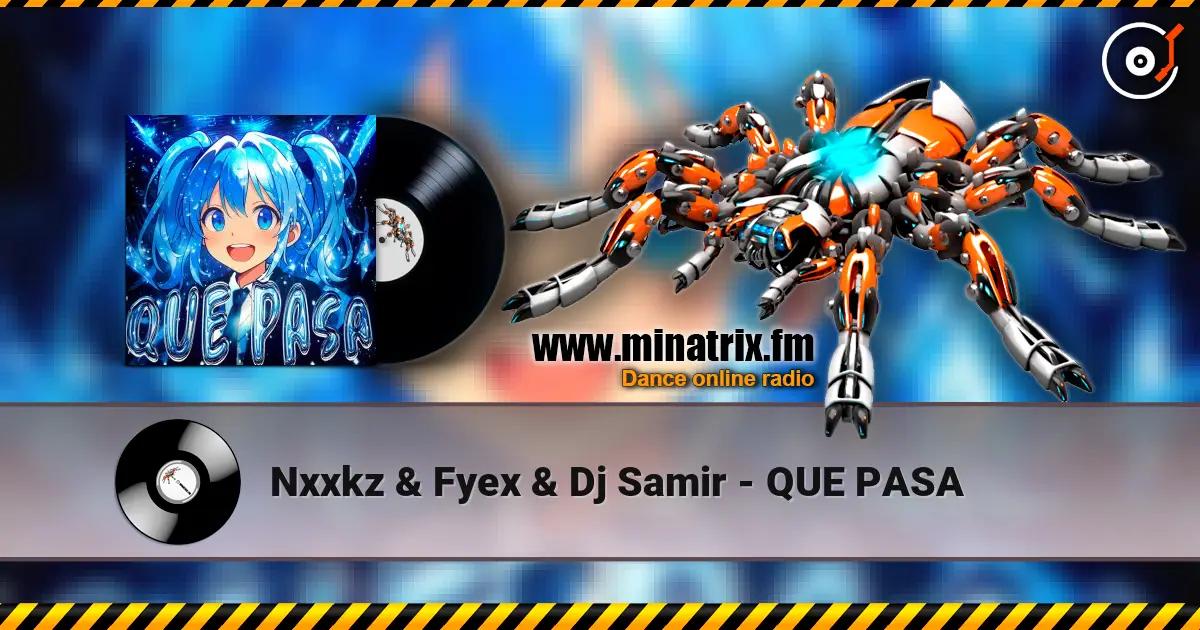Nxxkz & Fyex & Dj Samir - QUE PASA écouter en ligne en haute qualité | Minatrix.FM
