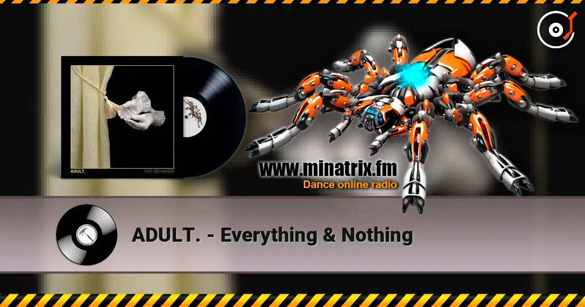 ADULT. - Everything & Nothing écouter en ligne en haute qualité | Minatrix.FM