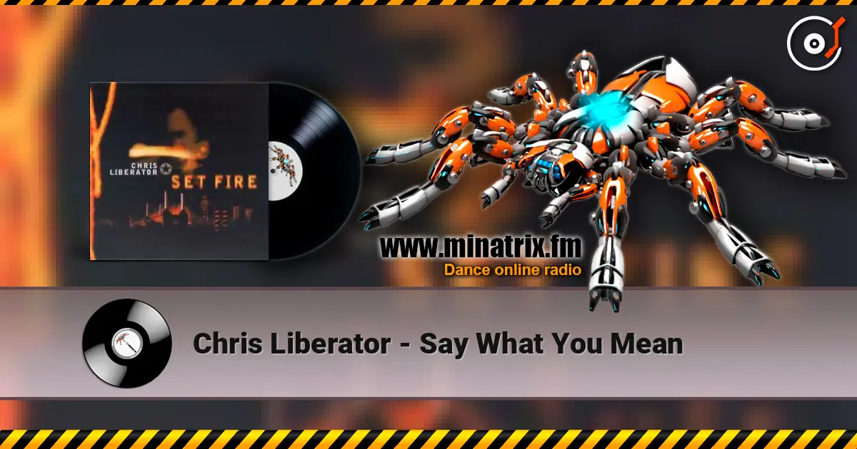 Chris Liberator - Say What You Mean écouter en ligne en haute qualité | Minatrix.FM