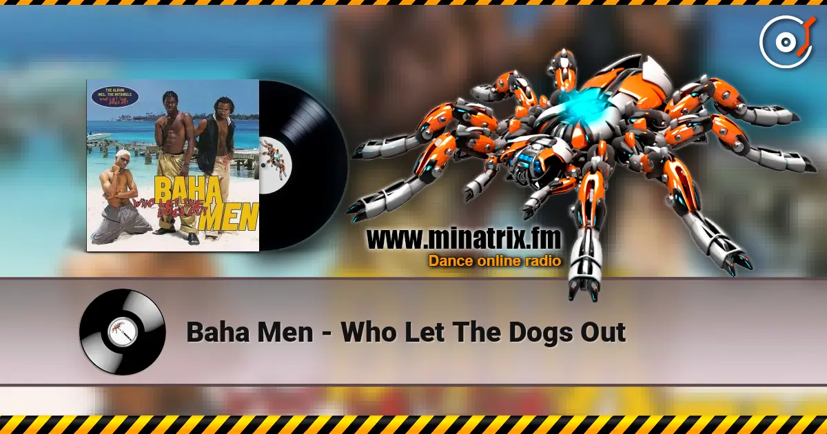 Baha Men - Who Let The Dogs Out écouter en ligne en haute qualité | Minatrix.FM