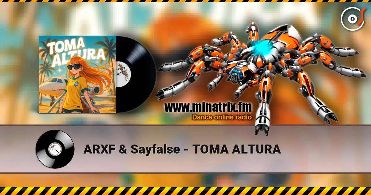 ARXF & Sayfalse - TOMA ALTURA écouter en ligne en haute qualité | Minatrix.FM