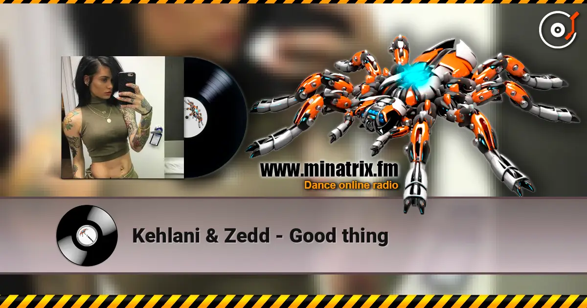 Kehlani & Zedd - Good thing écouter en ligne en haute qualité | Minatrix.FM