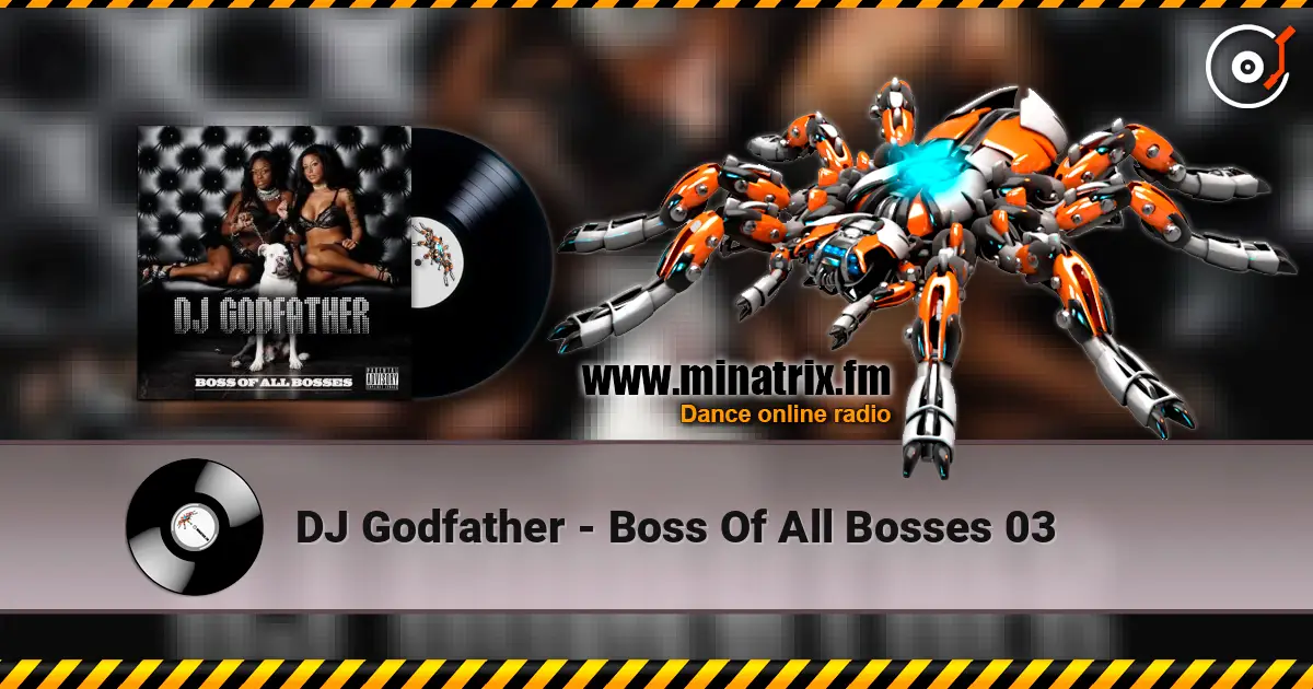 DJ Godfather - Boss Of All Bosses 03 écouter en ligne en haute qualité | Minatrix.FM