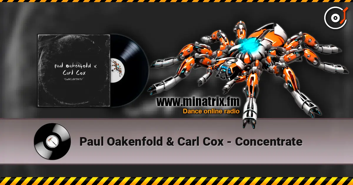 Paul Oakenfold & Carl Cox - Concentrate écouter en ligne en haute qualité | Minatrix.FM