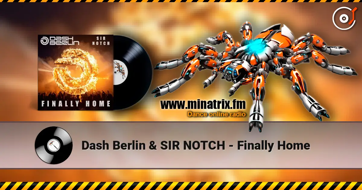 Dash Berlin & SIR NOTCH - Finally Home écouter en ligne en haute qualité | Minatrix.FM