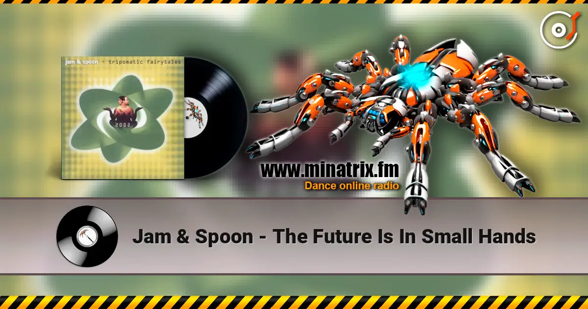 Jam & Spoon - The Future Is In Small Hands écouter en ligne en haute qualité | Minatrix.FM