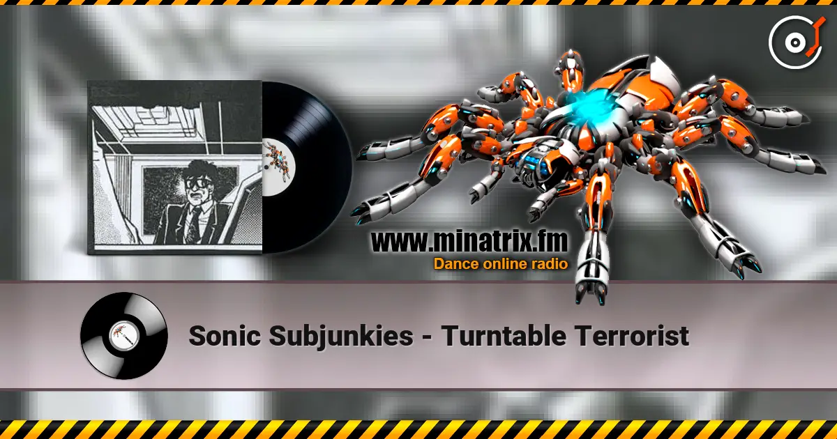 Sonic Subjunkies - Turntable Terrorist écouter en ligne en haute qualité | Minatrix.FM
