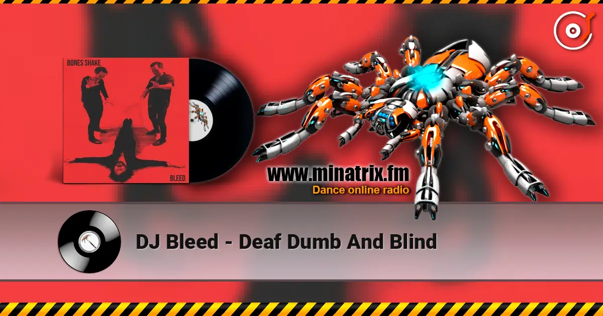 DJ Bleed - Deaf Dumb And Blind écouter en ligne en haute qualité | Minatrix.FM