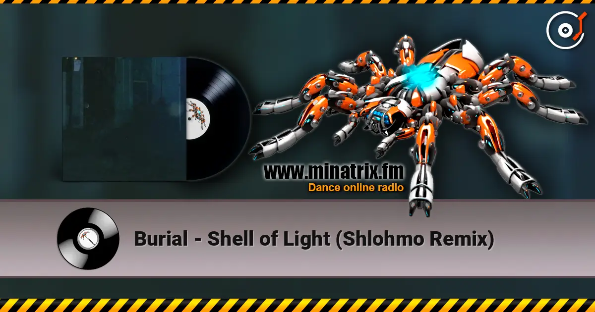 Burial - Shell of Light (Shlohmo Remix) écouter en ligne en haute qualité | Minatrix.FM