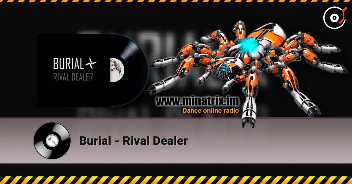 Burial - Rival Dealer écouter en ligne en haute qualité | Minatrix.FM