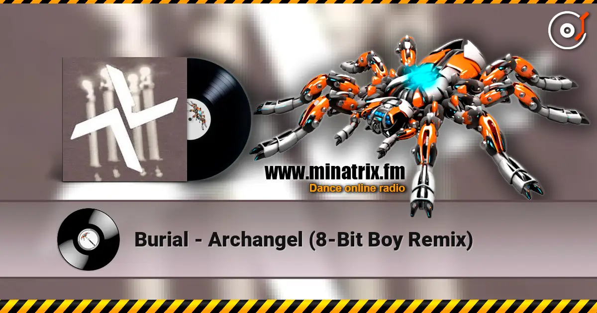 Burial - Archangel (8-Bit Boy Remix) écouter en ligne en haute qualité | Minatrix.FM