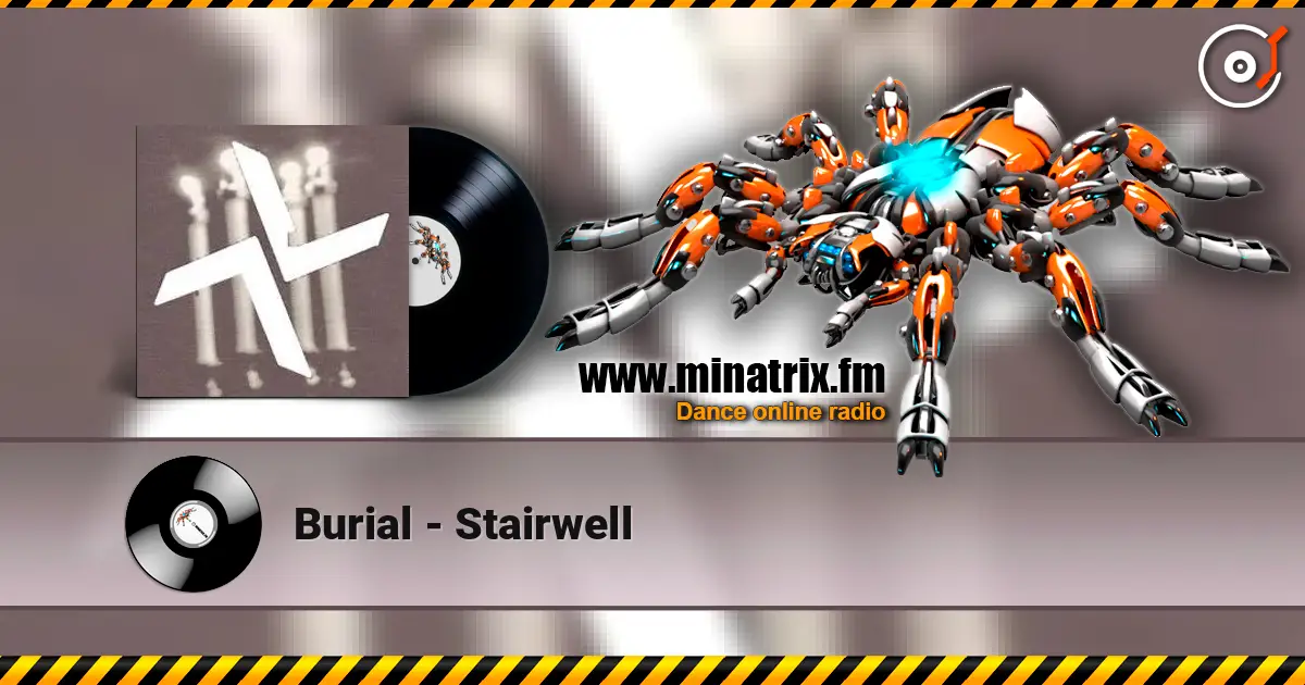 Burial - Stairwell écouter en ligne en haute qualité | Minatrix.FM